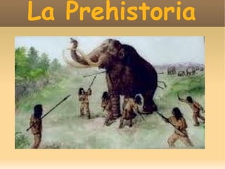 La Prehistoria
 