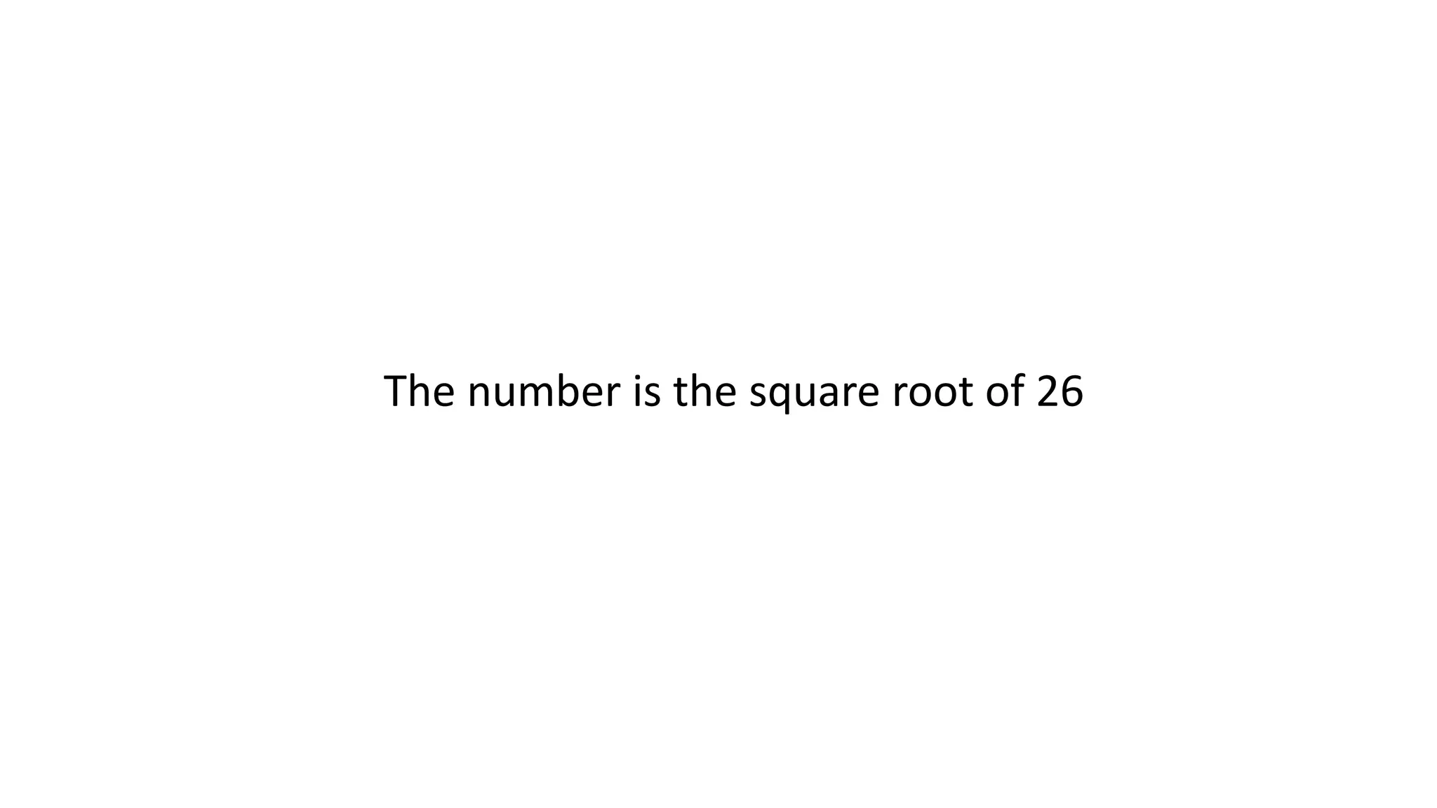 The number is the square root of 26
 