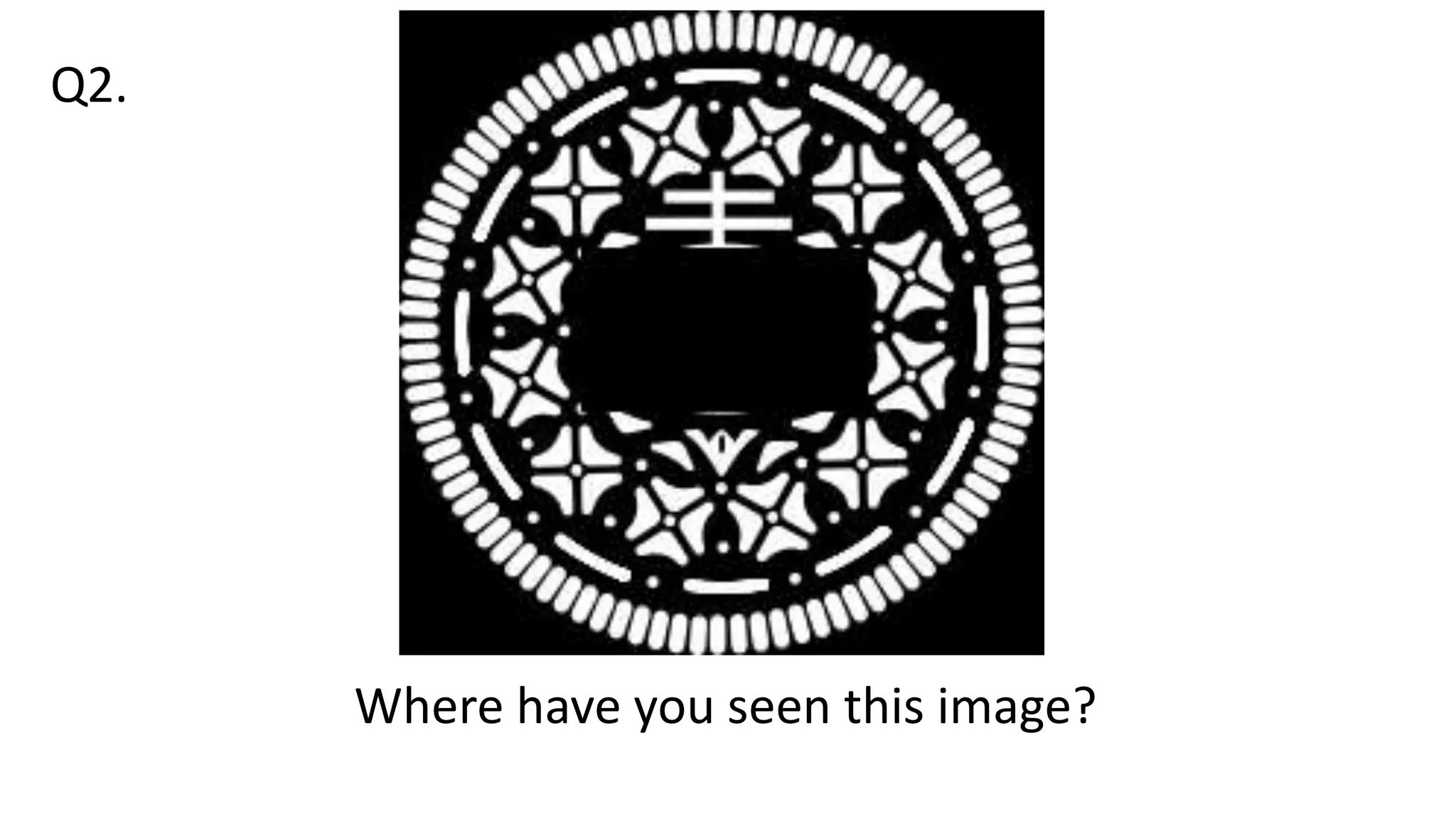 Where have you seen this image?
Q2.
 