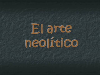 El arte neolítico En arquitectura tenemos que destacar las construcciones “megalíticas”. Son fruto de sociedades complejas  en lo ideológico (religiones solares, calendarios …)  y en lo social:  jerarquías,  división social del trabajo,  acumulación de alimentos,  organización del trabajo … 