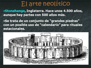 El arte neolítico El megalitismo es un fenómeno europeo. El origen es occidental y atlántico, pero se extenderá al Mediterráneo oriental, hasta Creta y el Peloponeso, donde se continuará en el  cicládico antiguo  y en el  minoico temprano Estas últimas se caracterizan no tanto por el “megalitismo” como por el uso de grandes piedras en construcciones como murallas o recintos funerarios: construcciones “ciclópeas”. Estamos ya en la Edad del Bronce y las sociedades neolíticas en plena transformación. 