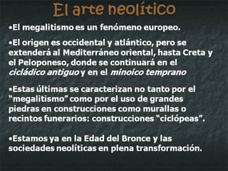 El arte en la edad de los metales La metalurgia aparece durante las etapas finales del neolítico  (hacia el 3.500 AC) y en sociedades campesinas y de pastores: las mismas sociedades “megalíticas” que hemos visto. Los metales puros, plata y oro, son conocidos muy pronto, al tiempo que el  COBRE . Éste tiene usos variados pero, sobre todo, como herramienta y como arma. 