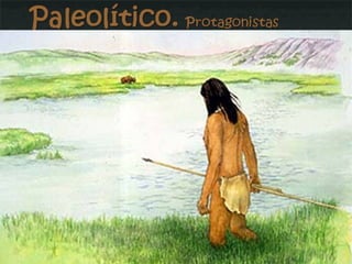 Inferior: Primeros homínidos (Orce) Homo antecessor Homo heidelbergensis (ambos en Atapuerca) Paleolítico.  Protagonistas Medio Homo neandertalense  (restos numerosos: Gibraltar, Cova Negra, Bañolas…) Superior Homo sapiens o de cromañón  (restos numerosos por toda la península) Son cazadores y recolectores Desarrollo progresivo de la tecnología de piedra, hueso y madera Desde el Paleolítico Medio hay enterramientos. 