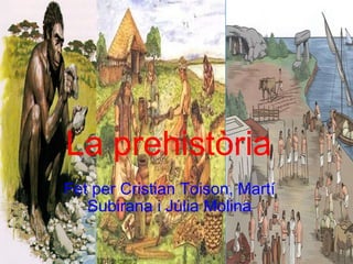 Fet per Cristian Toison, Martí Subirana i Júlia   Molina         La prehistòria 
