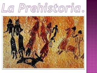La Prehistoria. 