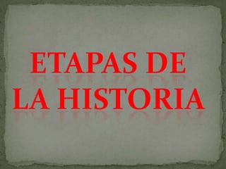 ETAPAS DE  LA HISTORIA  