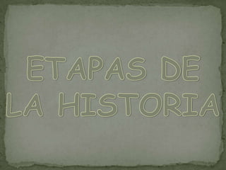 ETAPAS DE LA HISTORIA 