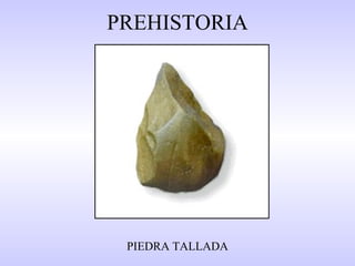 PREHISTORIA PIEDRA TALLADA 