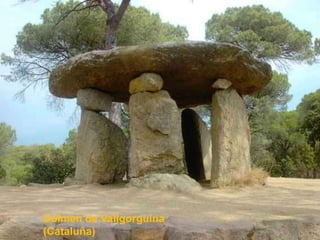 Dolmen de Vallgorguina
(Cataluña)
 