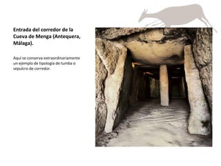 Entrada del corredor de la Cueva de Menga (Antequera, Málaga).  Aquí se conserva extraordinariamente un ejemplo de tipología de tumba o sepulcro de corredor.  