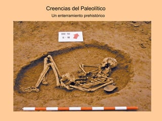 Creencias del Paleolítico Un enterramiento prehistórico 