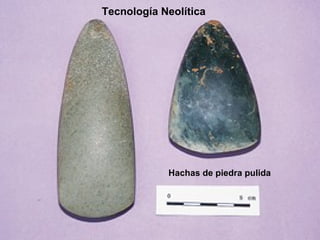 Tecnología Neolítica Hachas de piedra pulida 
