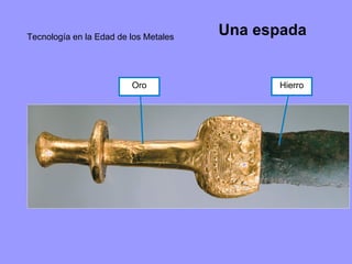 Tecnología en la Edad de los Metales Una espada Hierro Oro 
