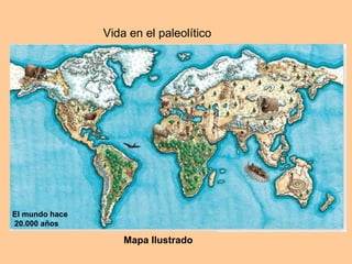 Vida en el paleolítico Mapa Ilustrado El mundo hace 20.000 años 