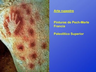 Arte rupestre


Pinturas de Pech-Merle
Francia

Paleolítico Superior
 