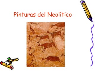 Pinturas del Neolítico
 