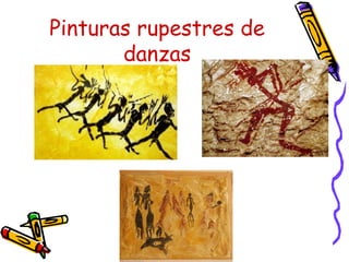 Pinturas rupestres de
       danzas
 