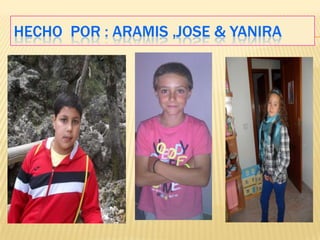HECHO POR : ARAMIS ,JOSE & YANIRA
 