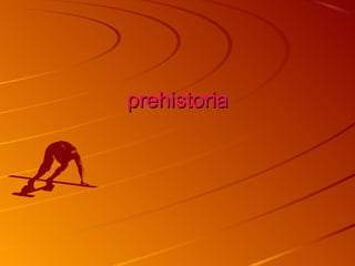 prehistoria

 