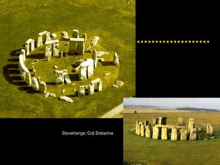 Stonehenge, Grã Bretanha
 
