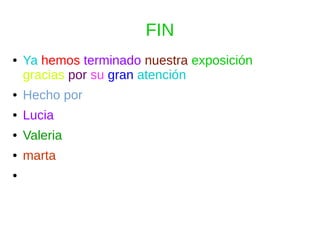 FIN
● Ya hemos terminado nuestra exposición
gracias por su gran atención
● Hecho por
● Lucia
● Valeria
● marta
●