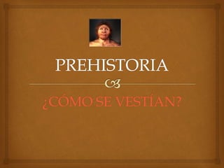 ¿CÓMO SE VESTÍAN?