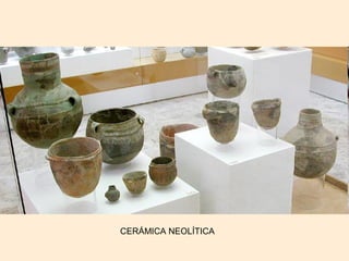 CERÁMICA NEOLÍTICA
 