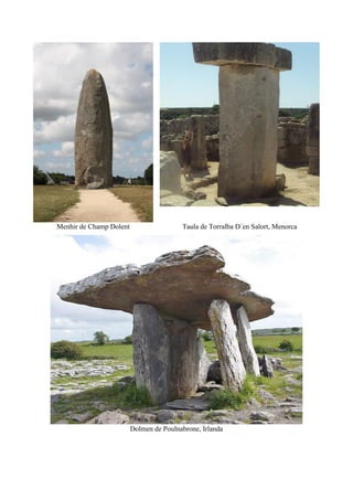 Menhir de Champ Dolent Taula de Torralba D´en Salort, Menorca
Dolmen de Poulnabrone, Irlanda
 