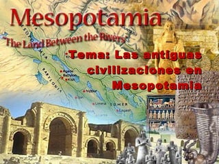 Tema: Las antiguas civilizaciones en Mesopotamia 