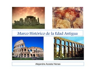 Marco Histórico de la Edad Antigua




          Alejandra Acosta Henao
 