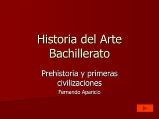 Historia del Arte Bachillerato Prehistoria y primeras civilizaciones Fernando Aparicio 