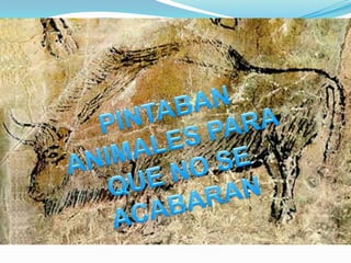 PINTABAN ANIMALES PARA QUE NO SE ACABARAN