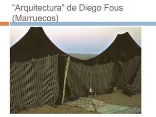 “Arquitectura” de Diego Fous
(Marruecos)
 