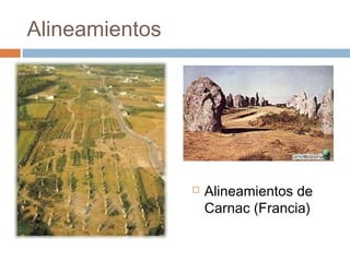 Alineamientos




                   Alineamientos de
                    Carnac (Francia)
 