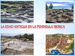LA EDAD ANTIGUA EN LA PENINSULA IBERICA
 