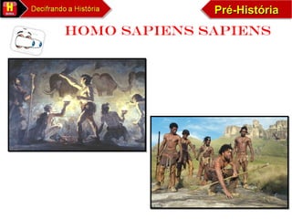 Pré-HistóriaPré-HistóriaPré-HistóriaPré-História
HOMO sapiens sapiens
 