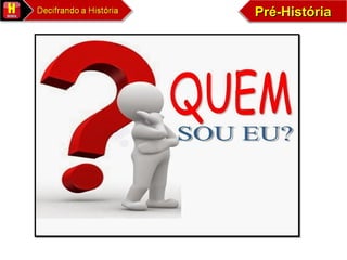 Pré-HistóriaPré-HistóriaPré-HistóriaPré-História
 