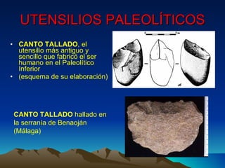 UTENSILIOS PALEOLÍTICOS CANTO TALLADO , el utensilio más antiguo y sencillo que fabricó el ser humano en el Paleolítico Inferior (esquema de su elaboración) CANTO TALLADO  hallado en la serranía de Benaoján (Málaga) 