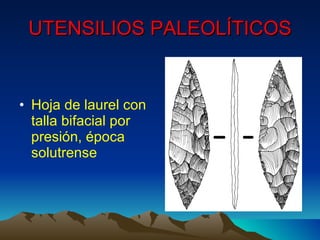 UTENSILIOS PALEOLÍTICOS Hoja de laurel con talla bifacial por presión, época solutrense 