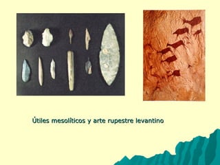 Útiles mesolíticos yy aarrttee rruuppeessttrree lleevvaannttiinnoo 
 