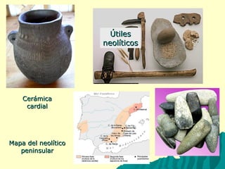 ÚÚttiilleess 
nneeoollííttiiccooss 
CCeerráámmiiccaa 
ccaarrddiiaall 
MMaappaa ddeell nneeoollííttiiccoo 
ppeenniinnssuullaarr 
 