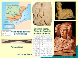 MMaappaa ddee llooss ppuueebbllooss 
pprreerrrroommaannooss 
EEssccrriittuurraa ííbbeerraa 
GGuueerrrreerroo ííbbeerroo,, 
BBiicchhaa ddee BBaazzaalloottee 
yy DDaammaa ddee EEllcchhee 
FFaallccaattaa ííbbeerraa 
 