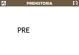 PREHISTORIA
PREHISTORIA
 