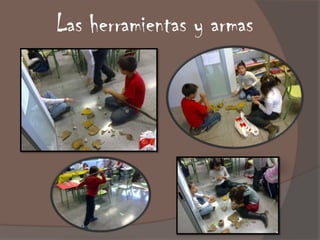 Las herramientas y armas
 