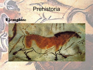 Prehistoria
Ejemplos:
 