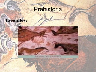 Prehistoria
Ejemplos:
 