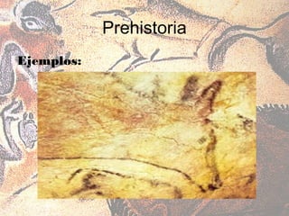 Prehistoria
Ejemplos:
 