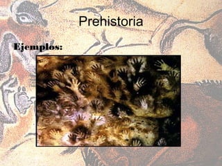 Prehistoria
Ejemplos:
 