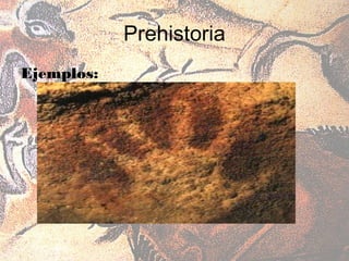 Prehistoria
Ejemplos:
 