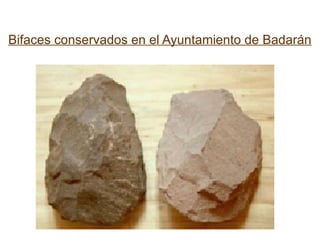 Bifaces conservados en el Ayuntamiento de Badarán
 